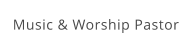 Music & Worship Pastor